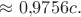 $\approx 0{,}9756 c.$