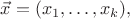 $$\vec{x}=(x_1,\dotsc,x_k),$$