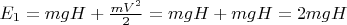 $E_1= m g H + \frac{m V^2}{2} = m g H + m g H = 2 m g H$