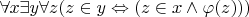 $\forall x\exists y\forall z(z\in y\Leftrightarrow(z\in x\wedge\varphi(z)))$