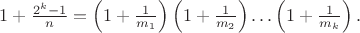 $ 1+\frac{2^k-1}{n}=\left(1+\frac{1}{m_1}\right)\left(1+\frac{1}{m_2}\right)\dots\left(1+\frac{1}{m_k}\right). $