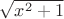 $\sqrt{x^{2}+1}$