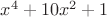 $x^4+10x^2+1$