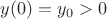 $y(0)=y_0>0$