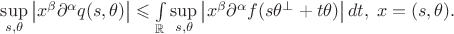 $\sup\limits_{s,\theta} \left| x^\beta \partial^{\alpha} q(s,\theta) \right| \leqslant \int\limits_{\mathbb{R}} \sup\limits_{s,\theta} \left| x^\beta \partial^{\alpha}f(s\theta^{\bot} + t\theta) \right| dt, \; x =(s,\theta).$