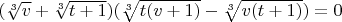 $(\sqrt[3]{v}+\sqrt[3]{t+1}) (\sqrt[3]{t(v+1)}-\sqrt[3]{v(t+1)})=0$