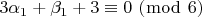 $\[3\alpha _1  + \beta _1  + 3 \equiv 0\,\,(\bmod \,\,6)\]$