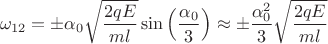 $$\[{\omega _{12}} =  \pm {\alpha _0}\sqrt {\frac{{2qE}}{{ml}}} \sin \left( {\frac{{{\alpha _0}}}{3}} \right) \approx  \pm \frac{{\alpha _0^2}}{3}\sqrt {\frac{{2qE}}{{ml}}} \]$$