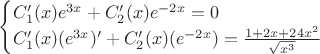 $$\begin{cases}
 C_1'(x)e^{3x}+C_2'(x)e^{-2x}=0 \\
 C_1'(x)(e^{3x})'+C_2'(x)(e^{-2x})=\frac{1+2x+24x^2}{\sqrt {x^3}}\\
 \end{cases}$$