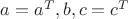 $a=a^T, b, c=c^T$
