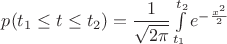 $p(t_1 \le t \le t_2) = \dfrac{1}{\sqrt{2\pi}}\int\limits_{t_1}^{t_2}e^{-\frac{x^2}{2}}$ $p(t_1 \le t \le t_2) = \dfrac{1}{\sqrt{2\pi}}\int\limits_{t_1}^{t_2}e^{-\frac{x^2}{2}}$