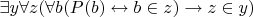 $\exists y \forall z (\forall b (P(b) \leftrightarrow b \in z) \to z \in y)$