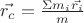 $\vec { { r }_{ c } } =\frac { \Sigma { m }_{ i }\vec { { r }_{ i } }  }{ m } $