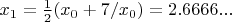 $x_1 = \frac 1 2  (x_0 + 7/x_0) = 2.6666...$