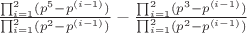 $\frac{\prod\limit_{i=1}^{2}(p^5-p^{(i-1)})}{\prod\limit_{i=1}^{2}(p^2-p^{(i-1)})} - \frac{\prod\limit_{i=1}^{2}(p^3-p^{(i-1)})}{\prod\limit_{i=1}^{2}(p^2-p^{(i-1)})}$