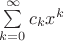 $\sum\limits_{k=0}^{\infty} c_k x^k$