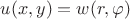 $\[
u(x,y) = w(r,\varphi )
\]
$