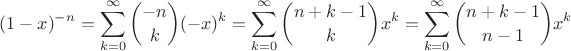 $$(1-x)^{-n} = \sum_{k=0}^{\infty} \binom{-n}{k} (-x)^k =  \sum_{k=0}^{\infty} \binom{n+k-1}{k} x^k= \sum_{k=0}^{\infty} \binom{n+k-1}{n-1} x^k$$