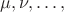 $\mu,\nu,\ldots,$