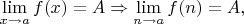 $\lim\limits_{x \rightarrow a}f(x)=A \Rightarrow \lim\limits_{n \rightarrow a}f(n)=A, $