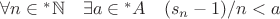$\forall n \in \mathbb {^\ast N} \quad \exists a \in {^\ast A} \quad (s_n - 1) / n < a $