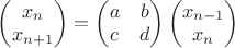 $\begin{pmatrix}x_n\\x_{n+1}\end{pmatrix}=\begin{pmatrix}a&b\\c&d\end{pmatrix}\begin{pmatrix}x_{n-1}\\x_n\end{pmatrix}$