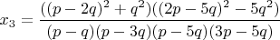$x_3=\dfrac{((p-2q)^2+q^2)((2p-5q)^2-5q^2)}{(p-q)(p-3q)(p-5q)(3p-5q)}$