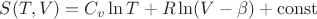 $S(T,V)=C_v \ln T+R \ln (V-\beta) + \operatorname{const}$
