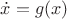 $\dot{x}=g(x)$