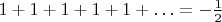 $1+1+1+1+1+\ldots=-\frac{1}{2}$
