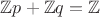 $\mathbb Z p + \mathbb Z q = \mathbb Z$