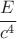 $ \cfrac{E}{c^4} $