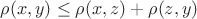 $\rho(x, y) \leq \rho(x,z) + \rho(z,y)$