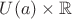 $U(a)\times \mathbb{R}$