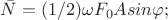 $\bar{N} = (1/2)\omega F_0 A sin \varphi;$