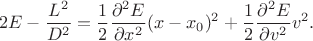 $$2E-\frac{L^2}{D^2}=\frac{1}{2}\frac{\partial^2 E}{\partial x^2}(x-x_0)^2+\frac{1}{2}\frac{\partial^2 E}{\partial v^2}v^2.$$
