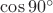 $\cos90^\circ$