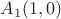 $A_1(1,0)$
