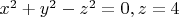 $x^2+y^2-z^2=0, z=4$