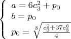 $$\left\{
\begin{array}{lcl}
 a=6c_3^2+p_0 \\
 b=p_0 \\
 p_0=\sqrt[3]{\frac{c_3^2+37c_3^6}{4}}
\end{array}
\right.$$