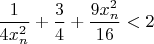 $\dfrac{1}{4x_n^2}+\dfrac{3}{4}+\dfrac{9x_n^2}{16}<2$