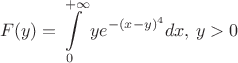 $$F(y)=\int\limits_0^{+\infty}ye^{-(x-y)^4}dx,\, y>0$$