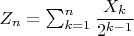 $Z_n=\sum_{k=1}^n \dfrac{X_k}{2^{k-1}}$