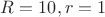 $R=10, r=1$