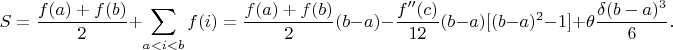 $$S=\frac{f(a)+f(b)}{2}+\sum_{a<i<b}f(i)=\frac{f(a)+f(b)}{2}(b-a)-\frac{f''(c)}{12}(b-a)[(b-a)^2-1]+\theta\frac{\delta(b-a)^3}{6}.$$