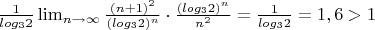 $\frac{1}{log_32}\lim_{n\to \infty}{\frac{(n+1)^2}{(log_32)^n}\cdot \frac{(log_32)^n}{n^2}}=\frac{1}{log_32}=1,6>1$