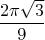 $$
\frac{2 \pi\sqrt{3}} {9} 
$$