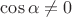 $\cos\alpha\neq 0$