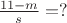 $\frac{11-m}{s}=?$