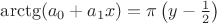 $\arctg(a_0+a_1x)=\pi\left(y-\frac 12\right)$